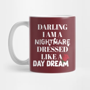 Darling I am a nightmare dressed like a day dream Mug